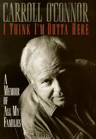 I Think I'm Outta Here: A Memoir of All My Families