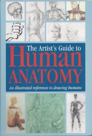 The Artist's Guide to Human Anatomy: An Illustrated Reference to ...