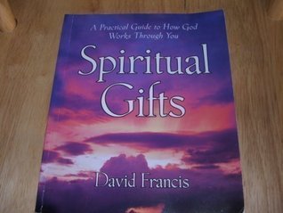 Spiritual Gifts: A Practical Guide to How God Works Through You by ...