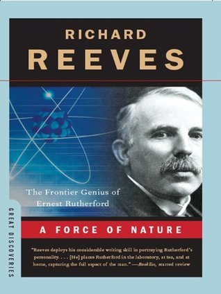 A Force of Nature: The Frontier Genius of Ernest Rutherford (Great ...