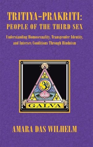 Tritiya-Prakriti: People of the Third Sex: Understanding Homosexuality, Transgender Identity and Intersex Conditions Through Hinduism