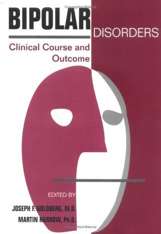 Bipolar Disorders: Clinical Course and Outcome by Joseph F. Goldberg ...