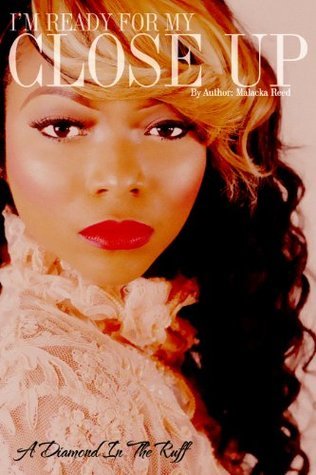 I'm Ready For My Close Up by Malacka Reed | Goodreads