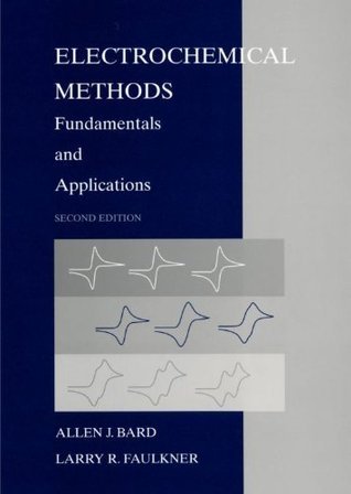 Electrochemical Methods: Fundamentals and Applications, 2nd Edition by Allen J. Bard | Goodreads