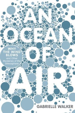 An Ocean of Air: Why the Wind Blows and Other Mysteries of the Atmosphere
