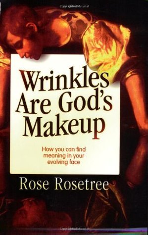 Wrinkles Are God's Makeup: How You Can Find Meaning in Your Evolving