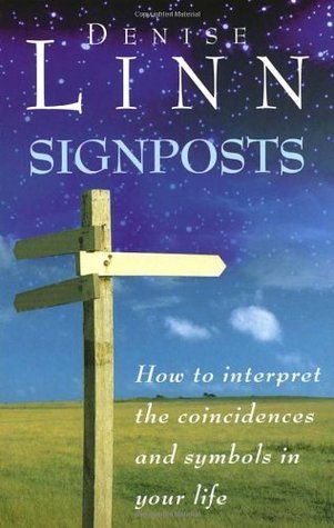 Signposts: How to Interpret the Coincidences and Symbols in Your Life