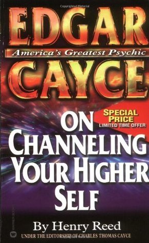 Edgar Cayce On Channeling Your Higher Self by Henry Reed | Goodreads