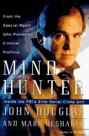 Mind Hunter: Inside the FBI's Elite Serial Crime Unit (Mindhunter, #1)
