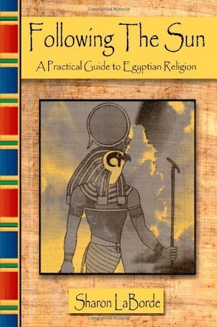 Following the Sun : A Practical Guide to Egyptian Religion