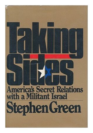 Taking Sides: America's Secret Relations With Militant Israel