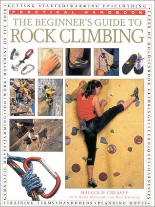 The Beginner's Guide to Rock Climbing by Malcolm Creasey | Goodreads