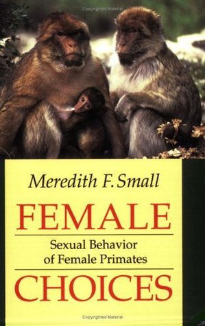 Female Choices: Sexual Behavior of Female Primates by Meredith F. Small ...