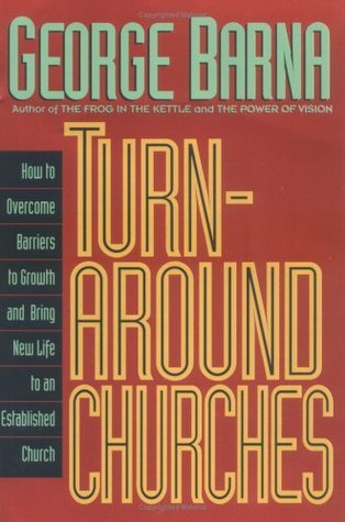 Turn-Around Churches How to Overcome Barriers to Growth an Dbring New Life to an Established Church book cover
