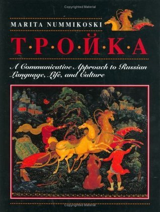 Troika: A Communicative Approach to Russian Language, Life, and Culture by Marita Nummikoski ...