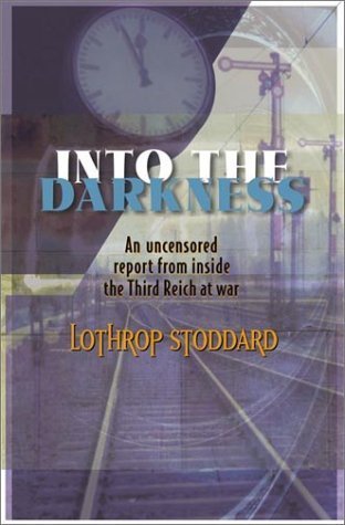 Into the Darkness: An Uncensored Report from Inside the Third Reich at War