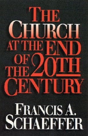 The Church at the End of the Twentieth Century by Francis A. Schaeffer ...
