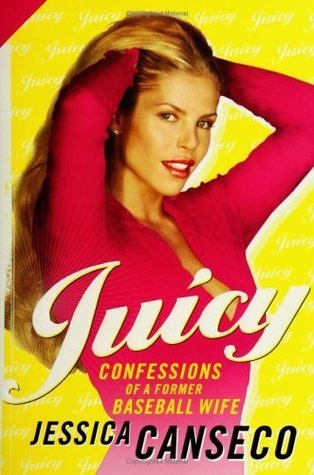 Juicy: Confessions of a Former Baseball Wife by Jessica Canseco | Goodreads