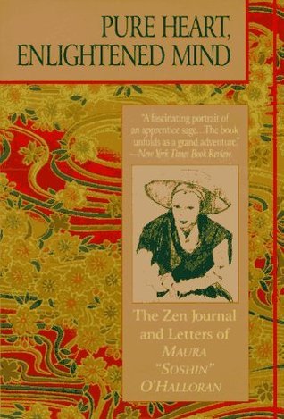 Pure Heart, Enlightened Mind: the Zen journal & letters of Maura "Soshin" O'Halloran