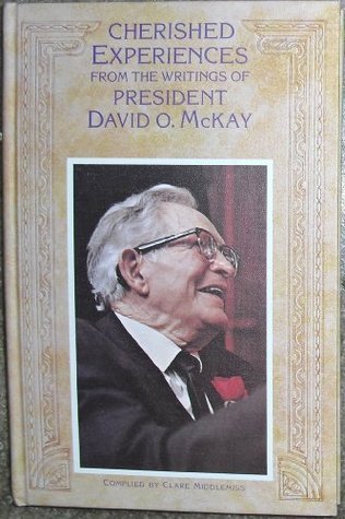 Cherished experiences, from the writings of President David O. McKay