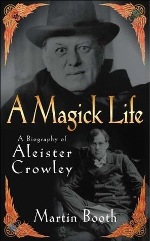 A Magick Life: A Biography of Aleister Crowley by Martin
