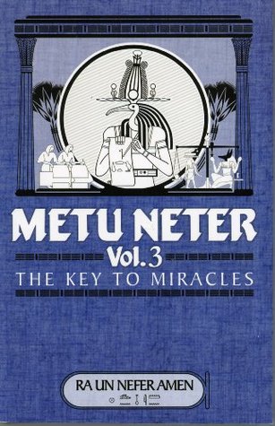 Metu Neter Vol.3 the key to miracles by Ra Un Nefer Amen | Goodreads Metu Neter Vol.3 the key to miracles by Ra Un Nefer Amen | Goodreads