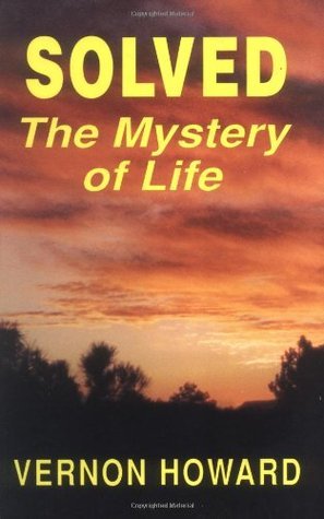 Solved: The Mystery of Life by Vernon Howard | Goodreads