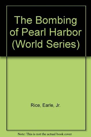 World History Series - The Bombing of Pearl Harbor by Earle Rice Jr ...