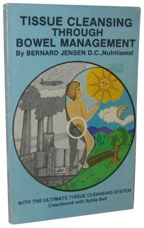 Tissue Cleansing Through Bowel Management by Bernard Jensen | Goodreads