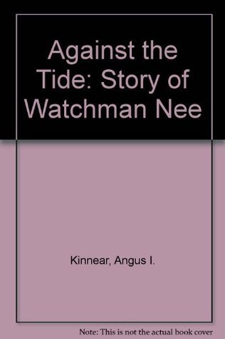Against the Tide: Story of Watchman Nee