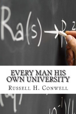 Every Man His Own University by Russell H. Conwell | Goodreads