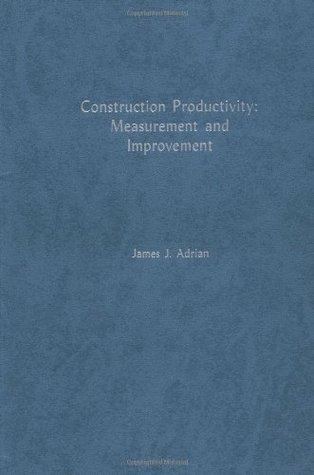 Construction Productivity: Measurement And Improvement by James J ...