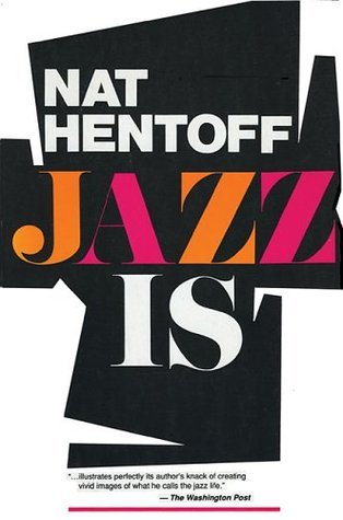 Jazz Is by Nat Hentoff | Goodreads