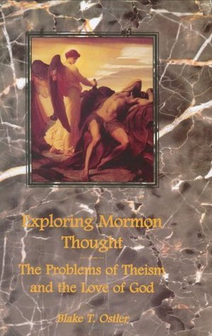 Exploring Mormon Thought: Volume 2, The Problems of Theism and the Love of God