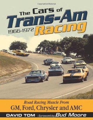 The Cars of Trans-Am Racing 1966-1972: Road Racing Muscle From GM, Ford, Chrysler, and AMC