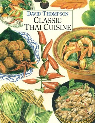 Classic Thai Cuisine by David Thompson | Goodreads