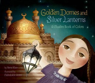 Golden Domes and Silver Lanterns: A Muslim Book of Colors