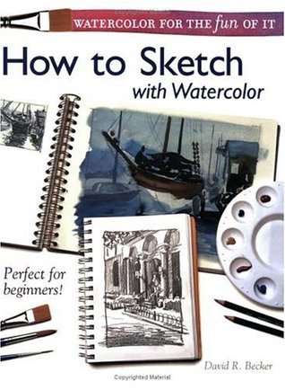 Watercolor for the Fun of It - How to Sketch with Watercolor by David R ...