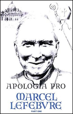 Apologia pro Marcel Lefebvre: Volume One