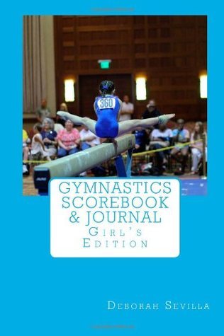 Gymnastics Scorebook & Journal: Girl's Edition by Deborah Sevilla ...