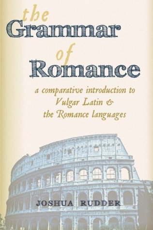 The Grammar of Romance: A Comparative Introduction to Vulgar Latin ...
