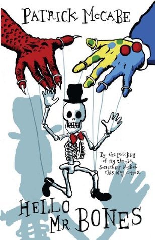 Hello Mr Bones: (Hello and Goodbye: Hello) by Patrick McCabe | Goodreads