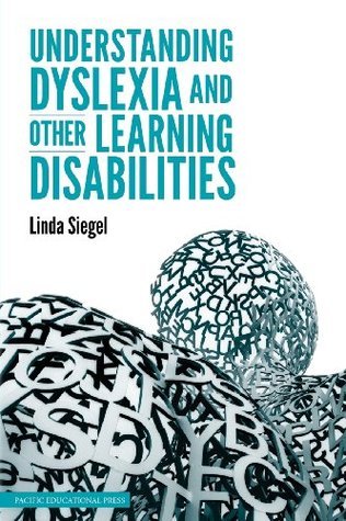 Understanding Dyslexia and Other Learning Disabilities by Linda Siegel ...