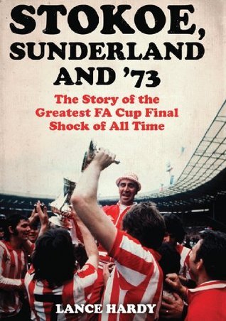 Stokoe, Sunderland and 73: The Story Of the Greatest FA Cup Final Shock of All Time