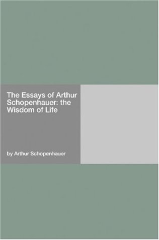 The Essays of Arthur Schopenhauer: the Wisdom of Life by Arthur ...