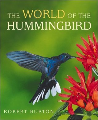 The World of the Hummingbird by Robert Burton | Goodreads