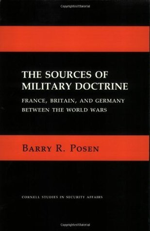 The Sources of Military Doctrine: France, Britain, and Germany Between the World Wars