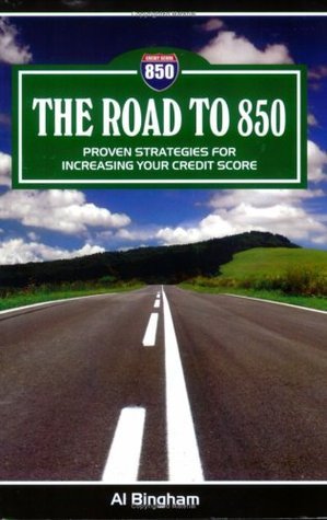 Road to 850 : Proven Strategies for Increasing Your Credit Score by Al ...