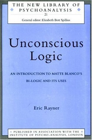 Unconscious Logic: An Introduction to Matte Blanco's Bi-Logic and Its ...
