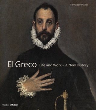 El Greco: Life and Work - A New History by Fernando Marías | Goodreads